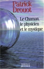 Le Chaman, Le Physicien Et Le Mystique