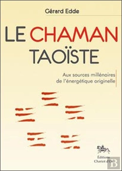 Bertrand.pt - Le Chaman Taoïste ; Aux Sources Millénaires De L'Énergétique Originelle