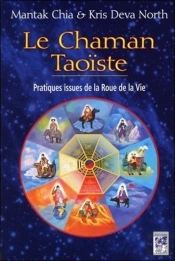 Le Chaman Taoïste ; Pratiques Issues De La Roue De La Vie