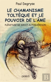 Le Chamanisme Toltèque Et Le Pouvoir De L'Âme ; Plénitude De Soi Et Autoguérison