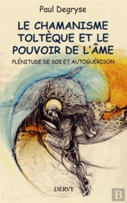 Bertrand.pt - Le Chamanisme Toltèque Et Le Pouvoir De L'Âme ; Plénitude De Soi Et Autoguérison