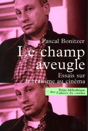 Le Champ Aveugle ; Essai Sur Le Réalisme Au Cinéma