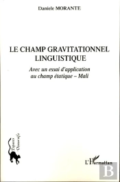 Le Champ Gravitationnel Linguistique ; Avec Un Essai D'Application Au Champ Étatique ; Mali