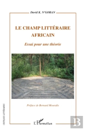 Le Champ Littéraire Africain ; Essai Pour Une Théorie