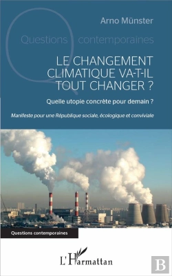 Bertrand.pt - Le Changement Climatique Va-T-Il Tout Changer ? Quelle Utopie Concrète Pour Demain ? Manifeste Pour Une République Sociale, Écologique Et Conviviale