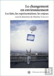 Le Changement En Environnement ; Les Faits, Les Représentations, Les Enjeux