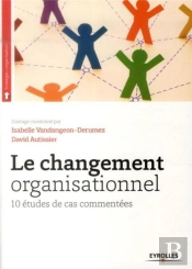Le Changement Organisationnel : 10 Etudes De Cas Commentees
