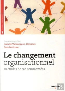 Bertrand.pt - Le Changement Organisationnel : 10 Etudes De Cas Commentees