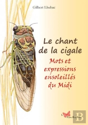 Le Chant De La Cigale ; Mots Et Expressions Ensoleillés Du Languedoc