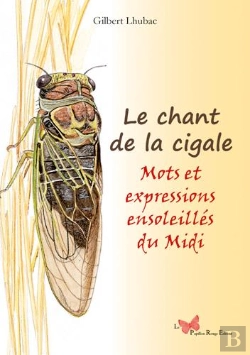 Bertrand.pt - Le Chant De La Cigale ; Mots Et Expressions Ensoleillés Du Languedoc