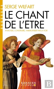 Le Chant De L'Être : Analyser, Construire, Harmoniser Par La Voix