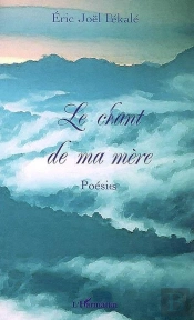 Le Chant De Ma Mère ; Poésies