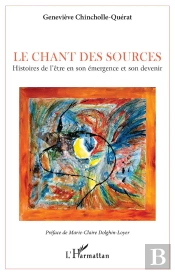 Le Chant Des Sources : Histoires De L'Être En Son Emergence Et Son Devenir