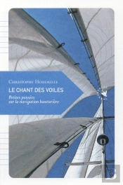 Le Chant Des Voiles ; Petites Pensées Sur La Navigation Hauturière
