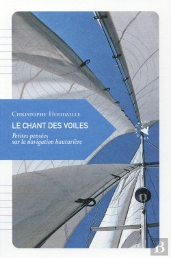 Bertrand.pt - Le Chant Des Voiles ; Petites Pensées Sur La Navigation Hauturière