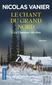 Le Chant Du Grand Nord Tome 1 : Le Chasseur De Rêve