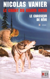 Le Chant Du Grand Nord Tome 1 : Le Chasseur De Rêve