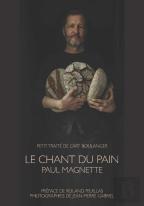 Le Chant Du Pain : Petit Traité De L'Art Boulanger