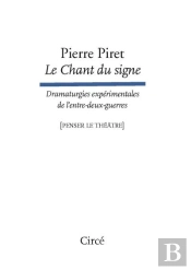 Le Chant Du Signe : Dramaturgies Expérimentales De L'Entre-Deux-Guerres