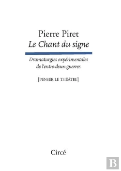 Bertrand.pt - Le Chant Du Signe : Dramaturgies Expérimentales De L'Entre-Deux-Guerres