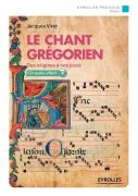 Le Chant Grégorien ; Des Origines À Nos Jours (2e Édition)