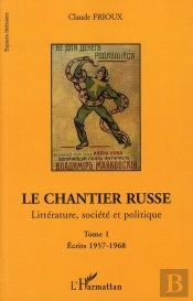 Le Chantier Russe T.1 ; Littérature, Société Et Politique T.1 ; Écrits 1957-1968