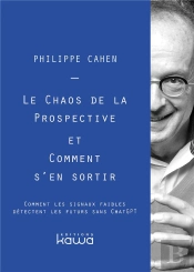 Le Chaos De La Prospective Et Comment S'En Sortir - Comment Les Signaux Faibles Detectent Les Futurs