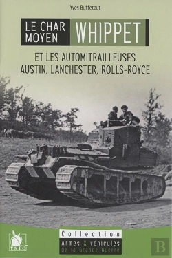 Bertrand.pt - Le Char Moyen Whippet ; Et Les Automitrailleuses Austin, Lanchester, Rolls Royce