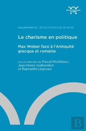 Le Charisme En Politique : Max Weber Face À L'Antiquité Grecque Et Romaine