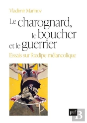 Le Charognard, Le Boucher Et Le Guerrier ; Essais Sur L'Oedipe Mélancolique