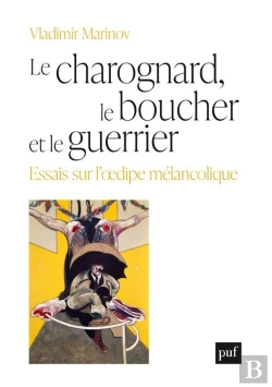 Bertrand.pt - Le Charognard, Le Boucher Et Le Guerrier ; Essais Sur L'Oedipe Mélancolique