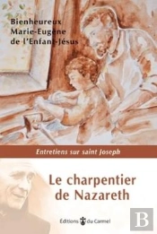 Le Charpentier De Nazareth : Homelies Et Entretiens Sur Saint Joseph 1925-1965