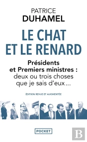 Le Chat Et Le Renard : Présidents Et Premiers Ministres : Deux Ou Trois Choses Que Je Sais D'Eux...