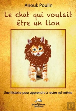 Bertrand.pt - Le Chat Qui Voulait Etre Un Lion - Une Histoire Pour Apprendre A Rester Soi-Meme