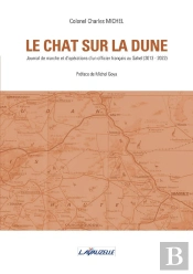 Le Chat Sur La Dune : Journal De Marche Et D'Opérations D'Un Officier Français Au Sahel (2013-2022)