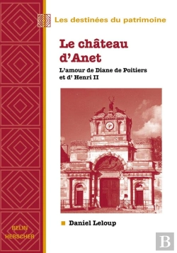 Bertrand.pt - Le Château D'Anet ; L'Amour De Diane De Poitiers Et D'Henri Ii