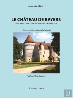 Bertrand.pt - Le Château De Bayers ; Résurrection D'Un Patrimoine Charentais