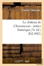 Le Chateau De Chenonceau 5e Edition Edition 1882