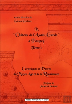 Bertrand.pt - Le Château De L'Avant-Garde À Pompey. Tome 1 ; Céramiques Et Verres Du Moyen Age Et De La Renaissance