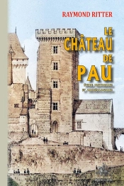 Le Château De Pau, Études Historique Et Archéologique