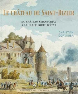 Bertrand.pt - Le Chateau De Saint-Dizier. Du Chateau Seigneurial A La Place Forte D'Etat