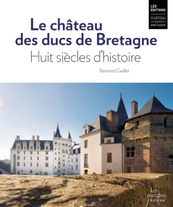 Bertrand.pt - Le Chateau Des Ducs De Bretagne. Huit Siecles D'Histoire