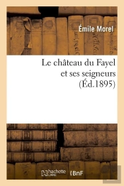 Le Chateau Du Fayel Et Seigneurs Edition 1895