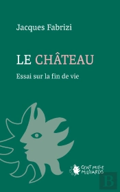 Le Château : Essai Sur La Fin De Vie