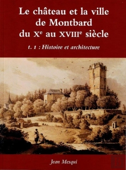 Bertrand.pt - Le Château Et La Ville De Montbard Du Xe Au Xviiie Siècle Tome 1 : Histoire Et Architecture