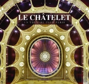 Le Châtelet ; Un Théâtre Pour Paris
