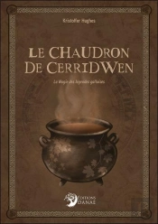 Le Chaudron De Cerridwen : La Magie Des Légendes Galloises