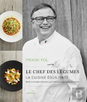 Le Chef Des Légumes ; La Cuisine Équilibrée ; Recettes Simples Faisant La Part Belle Aux Légumes Et Aux Fruits