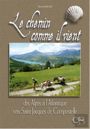 Le Chemin Comme Il Vient ; Des Alpes À L'Atlantique Vers Saint-Jacques De Compostelle