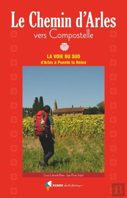 Bertrand.pt - Le Chemin D'Arles Vers Compostelle ; La Voie Du Sud, D'Arles À Puente La Reina